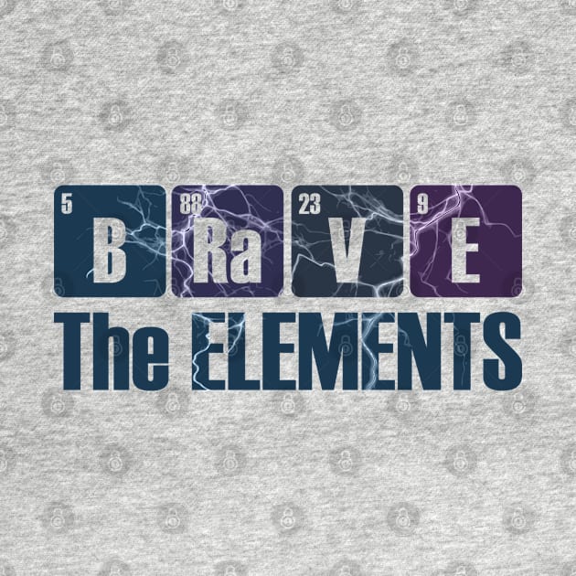 Brave the Elements Periodic Table Elements Joke by Made by Popular Demand